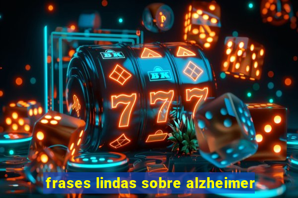 frases lindas sobre alzheimer